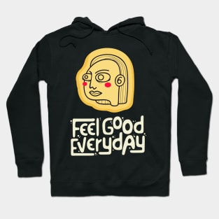 feel good everyday Hoodie